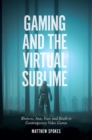 Gaming and the Virtual Sublime : Rhetoric, awe, fear, and death in contemporary video games - Book
