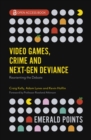 Video Games, Crime and Next-Gen Deviance : Reorienting the Debate - eBook