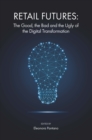 Retail Futures : The Good, the Bad and the Ugly of the Digital Transformation - Book