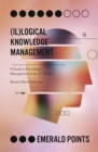 (Il)logical Knowledge Management : A Guide to Knowledge Management in the 21st Century - eBook