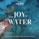 Lonely Planet The Joy Of Water - Book
