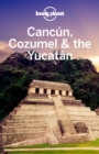 Lonely Planet Cancun, Cozumel & the Yucatan - eBook