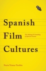 Spanish Film Cultures : The Making and Unmaking of Spanish Cinema - eBook