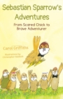 Sebastian Sparrows Adventures : From Scared Chick to Brave Adventurer - Book