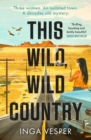 This Wild, Wild Country : The most gripping, atmospheric mystery you'll read this year - eBook