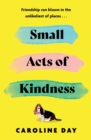 Small Acts of Kindness : The new poignant and uplifting novel from Sunday Times bestseller, Caroline Day - eBook