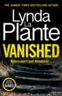 Vanished : The gripping thriller from bestselling crime writer Lynda La Plante - Book