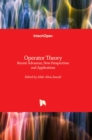 Operator Theory : Recent Advances, New Perspectives and Applications - Book