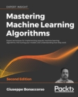 Mastering Machine Learning Algorithms : Expert techniques for implementing popular machine learning algorithms, fine-tuning your models, and understanding how they work, 2nd Edition - eBook