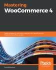 Mastering WooCommerce 4 : Build complete e-commerce websites with WordPress and WooCommerce from scratch - eBook