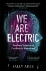 We Are Electric : The New Science of Our Body's Electrome - Book