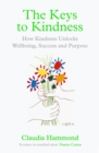 The Keys to Kindness : How Kindness Unlocks Wellbeing, Success and Purpose - Book