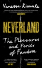 Neverland : The pleasures and perils of fandom - eBook