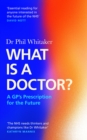 What Is a Doctor? : A GP's Prescription for the Future - Book