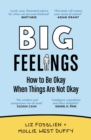 Big Feelings : How to Be Okay When Things Are Not Okay - eBook