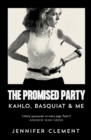 The Promised Party : Kahlo, Basquiat and Me - Book