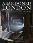 Abandoned London : Discover the hidden secrets of the city in photographs - Book