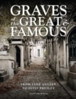 Graves of the Great and Famous : From Jane Austen to Elvis Presley - Book