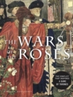 The Wars of the Roses : The conflict that inspired Game of Thrones - Book