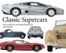 Classic Supercars : The World's Top Performance Machines - Book