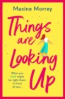 Things Are Looking Up : An uplifting, heartwarming romance from Maxine Morrey - eBook