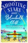 Shooting Stars Over Bluebell Cliff : A wonderfully fun, escapist, uplifting read - eBook