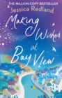 Making Wishes at Bay View : The perfect uplifting novel of love and friendship from Jessica Redland - eBook