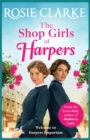 The Shop Girls of Harpers : The start of the bestselling heartwarming historical saga series from Rosie Clarke - Book