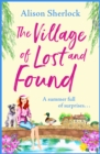 The Village of Lost and Found : The perfect uplifting, feel-good read from Alison Sherlock - eBook