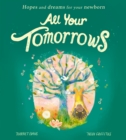 All Your Tomorrows : Hopes and dreams for your newborn - Book