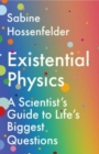 Existential Physics : A Scientist’s Guide to Life’s Biggest Questions - Book