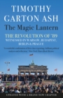 The Magic Lantern : The Revolution of '89 Witnessed in Warsaw, Budapest, Berlin and Prague - Book