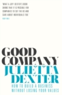 Good Company : How to Build a Business without Losing Your Values - Book