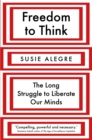 Freedom to Think : The Long Struggle to Liberate Our Minds - Book