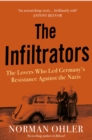 The Infiltrators : The Lovers Who Led Germany's Resistance Against the Nazis - Book