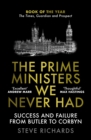 The Prime Ministers We Never Had : Success and Failure from Butler to Corbyn - Book