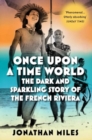Once Upon a Time World : The Dark and Sparkling Story of the French Riviera - Book