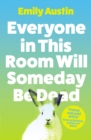 Everyone in This Room Will Someday Be Dead - eBook