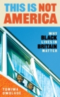 This is Not America : Why Black Lives in Britain Matter - Book