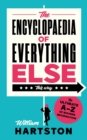 The Encyclopaedia of Everything Else : The Ultimate A-Z of Bizarre Information - Book