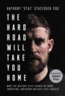 The Hard Road Will Take You Home : What the Military Elite Teaches Us About Innovation, Endeavour and Next-Level Success - Book