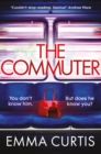 The Commuter : 'Couldn't stop reading. Emma Curtis is a genius!' Andrea Mara - Book