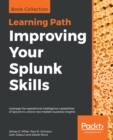 Improving Your Splunk Skills : Leverage the operational intelligence capabilities of Splunk to unlock new hidden business insights - eBook