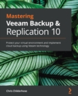 Mastering Veeam Backup & Replication 10 : Protect your virtual environment and implement cloud backup using Veeam technology - eBook