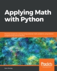 Applying Math with Python : Practical recipes for solving computational math problems using Python programming and its libraries - eBook