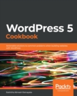 WordPress 5 Cookbook : Actionable solutions to common problems when building websites with WordPress - eBook