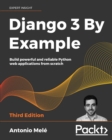 Django 3 By Example : Build powerful and reliable Python web applications from scratch, 3rd Edition - eBook