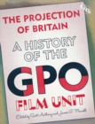 The Projection of Britain : A History of the GPO Film Unit - eBook