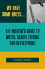 We Have Some Notes : The Insider s Guide to Notes, Script Editing and Development - eBook