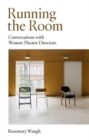 Running the Room : Conversations with Women Theatre Directors - Book